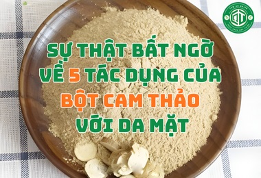 Sự Thật Bất Ngờ Về 5 Tác Dụng Của Bột Cam Thảo Với Da Mặt