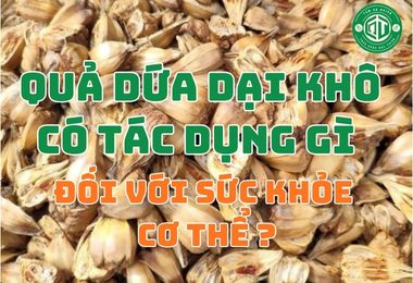 Quả Dứa Dại Khô Có Tác Dụng Gì Đối Với Sức Khỏe Cơ Thể?